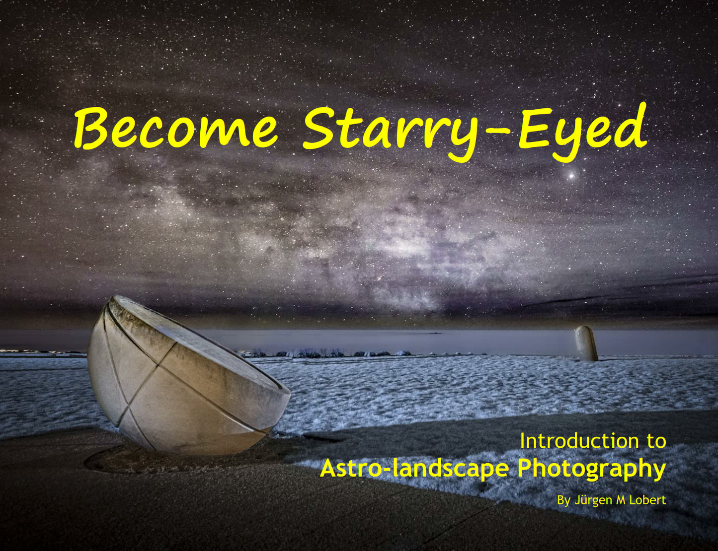 Become Starry-Eyed - an Introduction to Astro-Landscape Photography